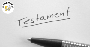 Testament - jak sporządzić testament, edukacja prawna